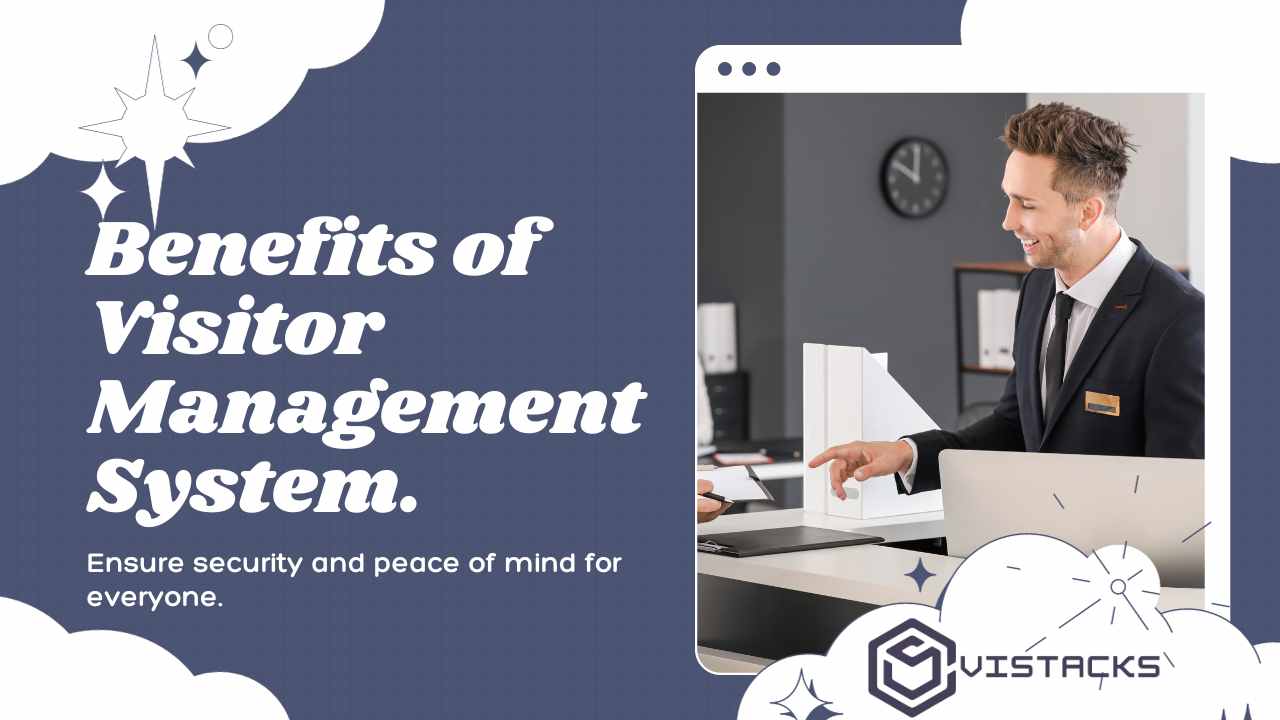 BENEFITS OF VISITOR MANAGEMENT SYSTEM FOR YOUR BUSINESS AND STAKEHOLDERS