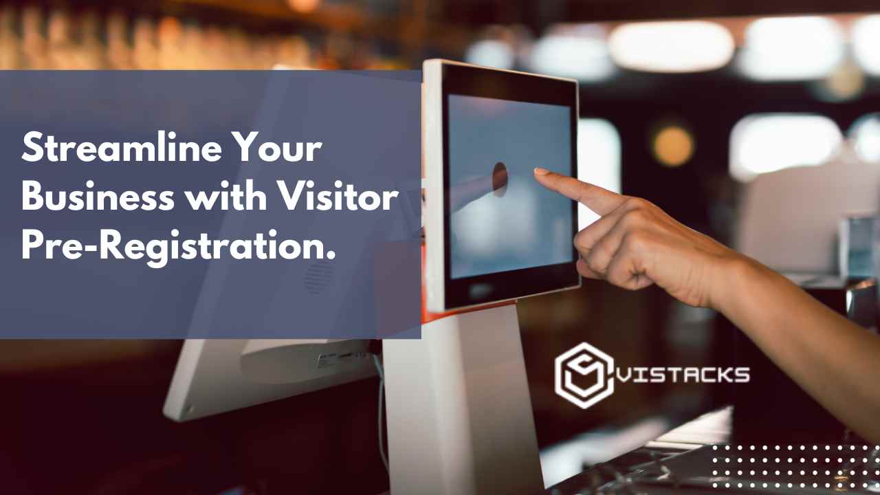 VISITOR PRE-REGISTRATION AND PRE-AUTHORIZATION FOR OPTIMIZING BUSINESS PROCESSES