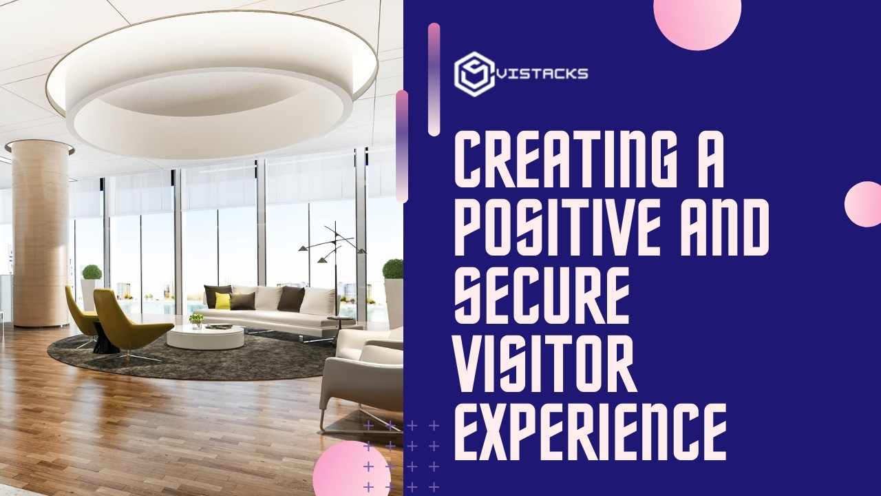ENHANCING YOUR BUSINESS: CREATING A POSITIVE VISITOR EXPERIENCE WITH A VISITOR MANAGEMENT SYSTEM